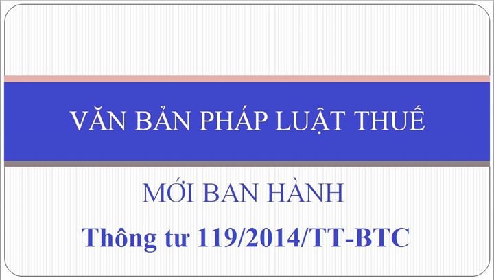 Tổng hợp điểm mới trong Thông tư 119/2014/TT-BTC về cải cách thuế